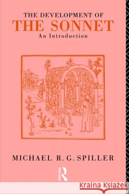 The Development of the Sonnet: An Introduction Spiller, Michael R. G. 9780415087414 Routledge