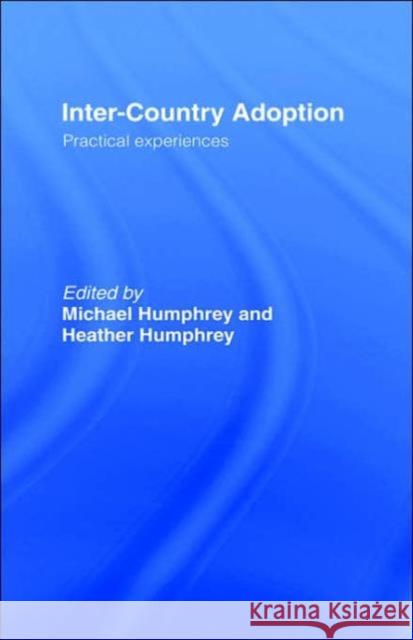 Inter-Country Adoption: Practical Experiences Humphrey, Michael 9780415087421 Routledge