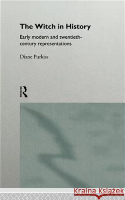 The Witch in History : Early Modern and Twentieth-Century Representations Diane Purkiss Purkiss Diane 9780415087612 