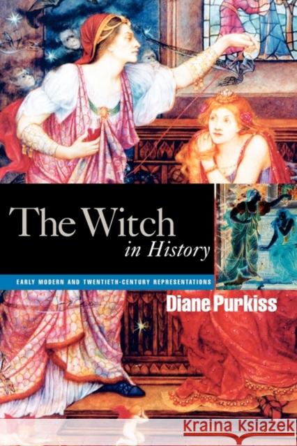 The Witch in History: Early Modern and Twentieth-Century Representations Purkiss, Diane 9780415087629 Taylor & Francis Ltd