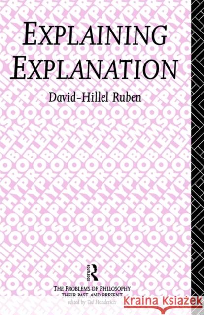 Explaining Explanation David Hillel-Ruben David-Hillel Ruben D. Ruben 9780415087650 Routledge