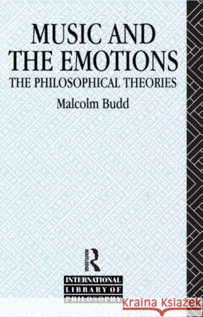 Music and the Emotions : The Philosophical Theories Malcolm Budd Budd Malcolm 9780415087797