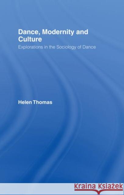 Dance, Modernity and Culture Helen Thomas Thomas Helen 9780415087933 Routledge