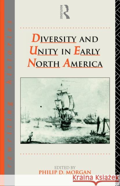 Diversity and Unity in Early North America Phillip Morgan Philip D. Morgan 9780415087995 Routledge