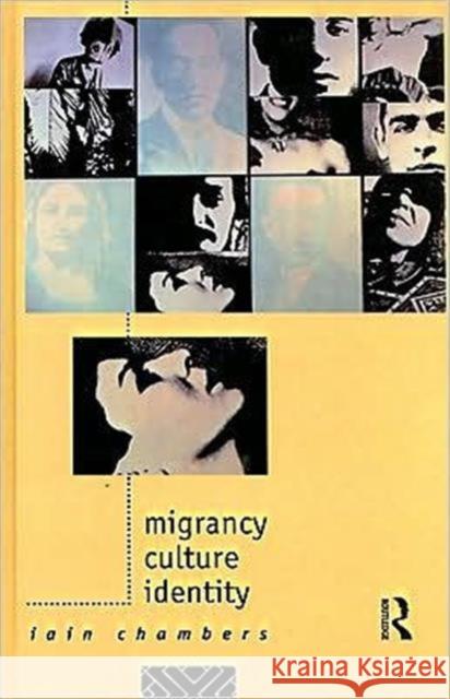 Migrancy, Culture, Identity Iain Chambers Iain Chambers  9780415088015