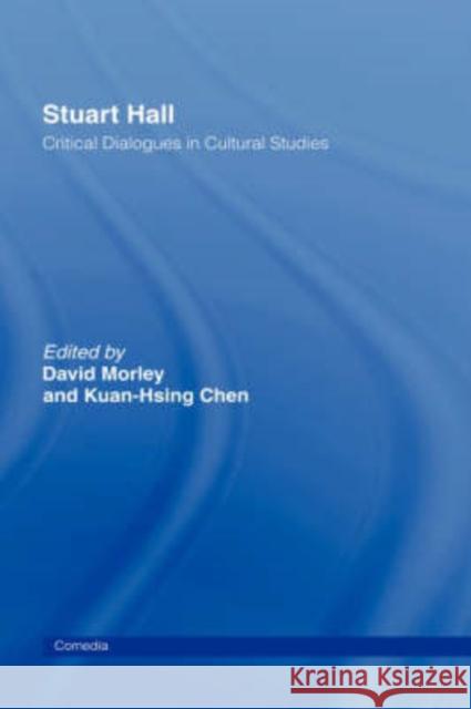 Stuart Hall: Critical Dialogues in Cultural Studies Chen, Kuan-Hsing 9780415088039