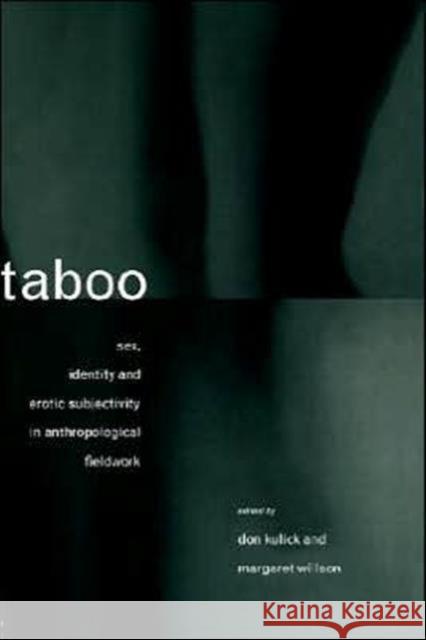 Taboo: Sex, Identity and Erotic Subjectivity in Anthropological Fieldwork Kulick, Don 9780415088183 Routledge