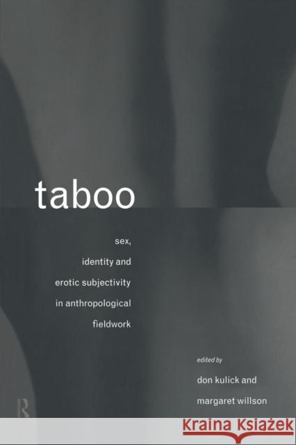Taboo: Sex, Identity and Erotic Subjectivity in Anthropological Fieldwork Kulick, Don 9780415088190 Routledge