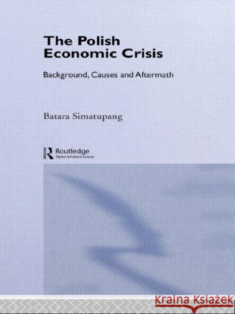 The Polish Economic Crisis : Background, Circumstances and Causes Batara Simatupang 9780415088244 Routledge