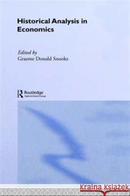 Historical Analysis in Economics Graeme Snooks Graeme Donald Snooks G. D. Snooks 9780415088251 Routledge