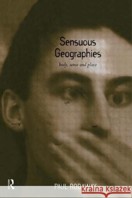 Sensuous Geographies : Body, Sense and Place Paul Rodaway Rodaway Paul 9780415088299 Routledge