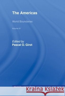The Americas : World Boundaries Volume 4 Pascal O. Girot 9780415088367 Routledge