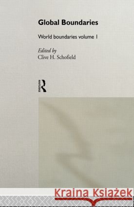 Global Boundaries : World Boundaries Volume 1 C. Schofield Clive H. Schofield 9780415088381 Routledge