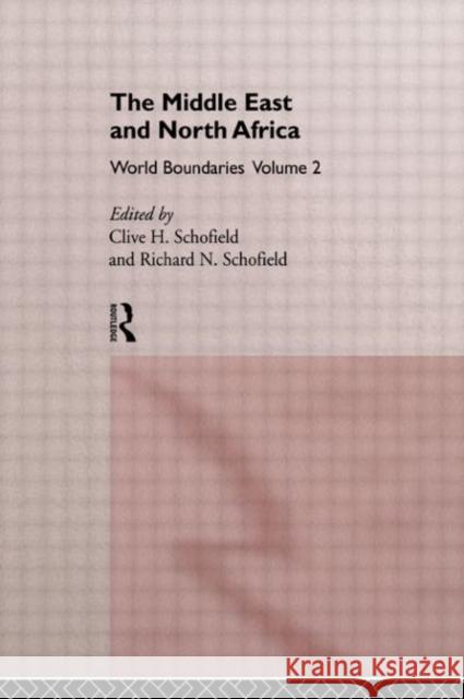 The Middle East and North Africa : World Boundaries Volume 2 C. Schofield Clive H. Schofield Richard N. Schofield 9780415088398 Routledge