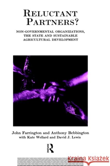 Reluctant Partners? Non-Governmental Organizations, the State and Sustainable Agricultural Development John Farrington J. Farrington Anthony Bebbington 9780415088435 Routledge
