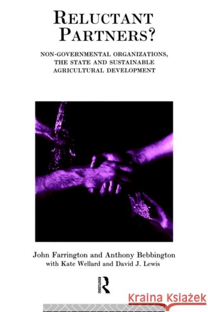 Reluctant Partners? Non-Governmental Organizations, the State and Sustainable Agricultural Development John Farrington J. Farrington John Farrington 9780415088442 Routledge