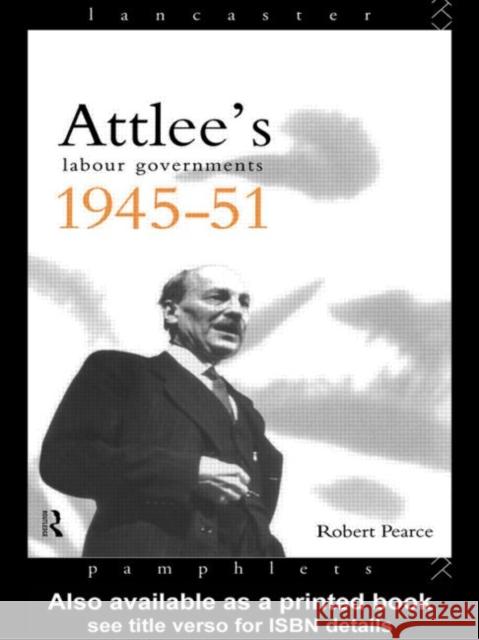 Attlee's Labour Governments 1945-51 R. D. Pearce Robert Pearce 9780415088930 Routledge
