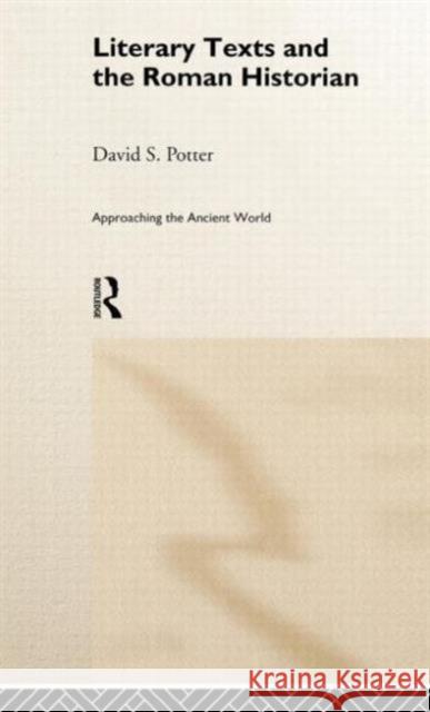 Literary Texts and the Roman Historian David Potter David Potter  9780415088954 Taylor & Francis