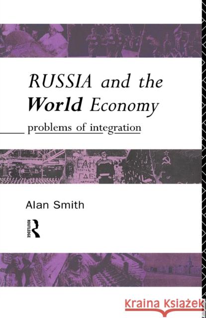 Russia and the World Economy: Problems of Integration Smith, Alan H. 9780415089258 Routledge