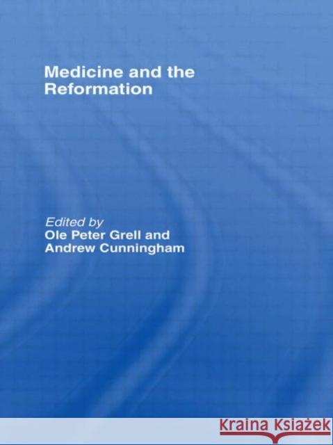 Medicine and the Reformation Ole Peter Grell Andrew Cunningham 9780415089746 Routledge