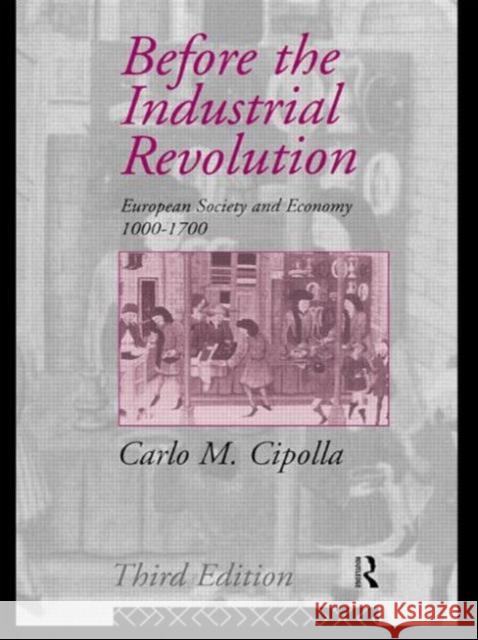 Before the Industrial Revolution: European Society and Economy 1000-1700 Cipolla, Carlo M. 9780415090056