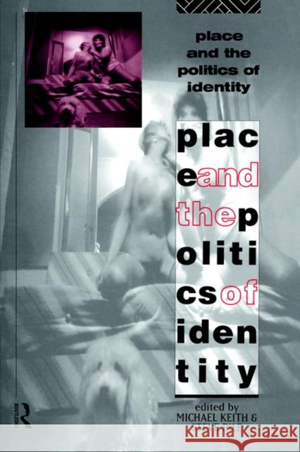 Place and the Politics of Identity Steve Pile Michael Keith 9780415090094 Routledge