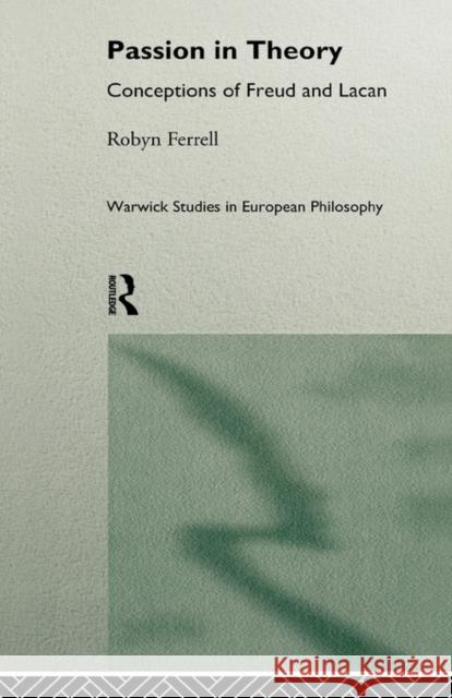Passion in Theory: Conceptions of Freud and Lacan Ferrell, Robin 9780415090193 Taylor & Francis