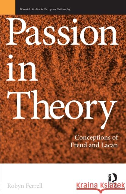 Passion in Theory : Conceptions of Freud and Lacan Robyn Ferrell 9780415090209 Routledge