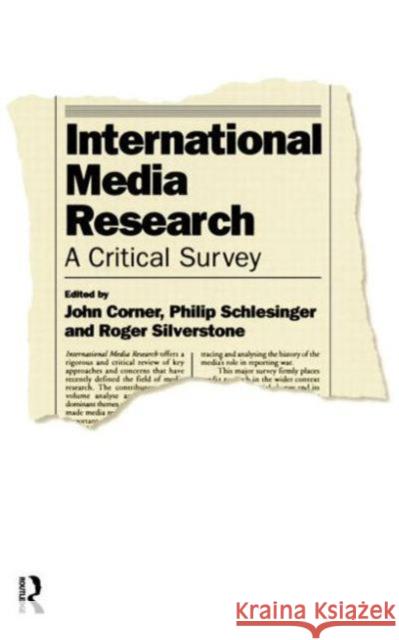 International Media Research : A Critical Survey John Corner Philip Schlesinger Roger Silverstone 9780415090353 Routledge