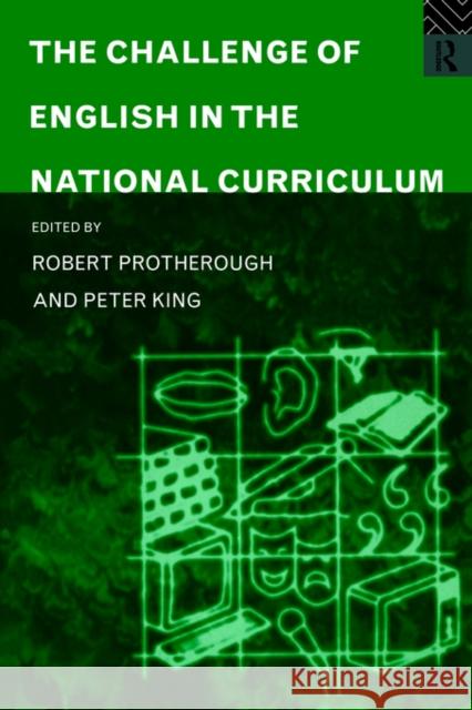 The Challenge of English in the National Curriculum Peter King Robert Protherough Peter King 9780415090612 Routledge