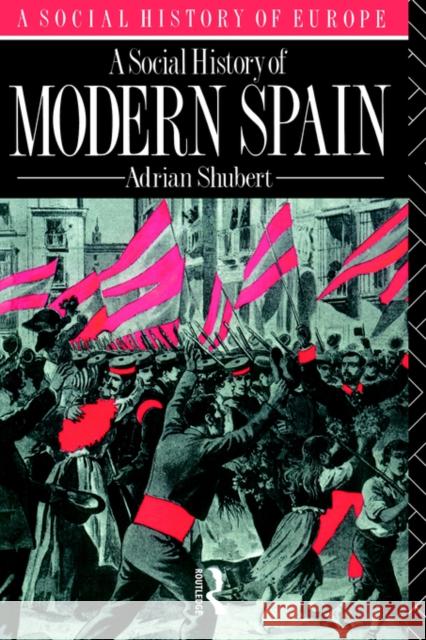 A Social History of Modern Spain Adrian Shubert Shubert Adrian 9780415090834 Routledge