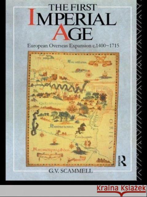 The First Imperial Age: European Overseas Expansion 1500-1715 Scammell, Geoffrey V. 9780415090858 Routledge