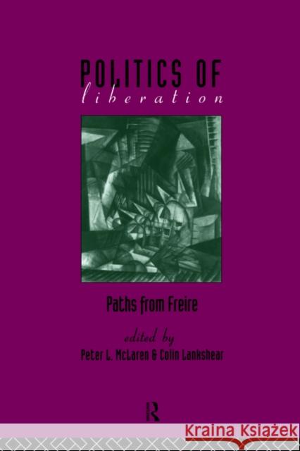 The Politics of Liberation: Paths from Freire Lankshear, Colin 9780415091275 Routledge