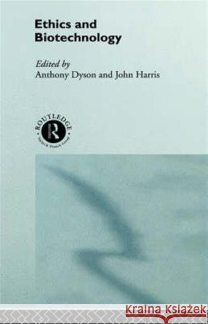 Ethics & Biotechnology Anthony Dyson John Harris 9780415091404 Routledge