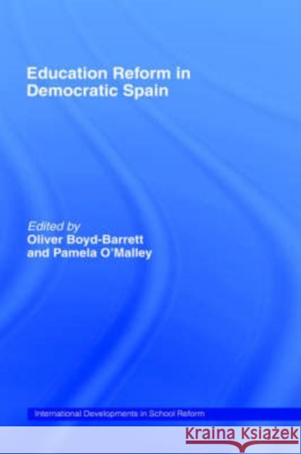 Education Reform in Contemporary Spain Boyd-Barrett                             Oliver Boyd-Barrett Pamela O'Malley 9780415091480 Routledge