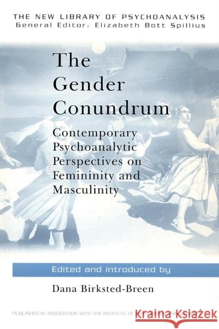 The Gender Conundrum: Contemporary Psychoanalytic Perspectives on Femininity and Masculinity Birksted-Breen, Dana 9780415091640 Routledge
