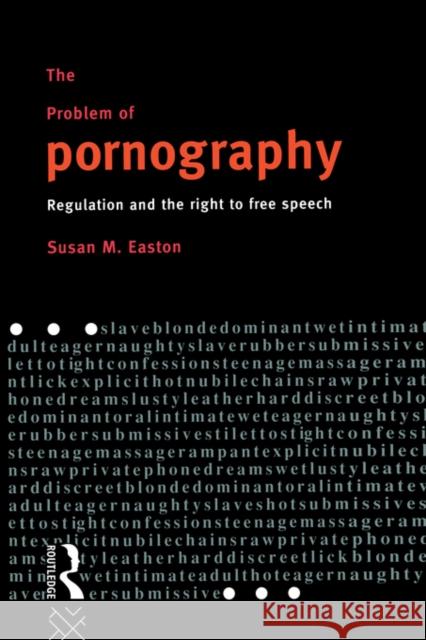 The Problem of Pornography : Regulation and the Right to Free Speech Susan Easton 9780415091831 Routledge