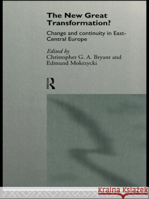 The New Great Transformation?: Change and Continuity in East-Central Europe Bryant, Christopher 9780415092494