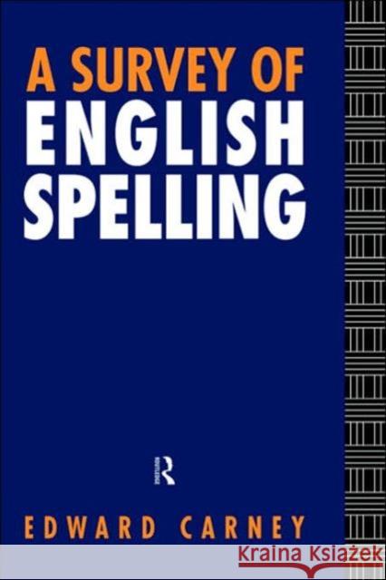 A Survey of English Spelling Edward Carney 9780415092708 Routledge