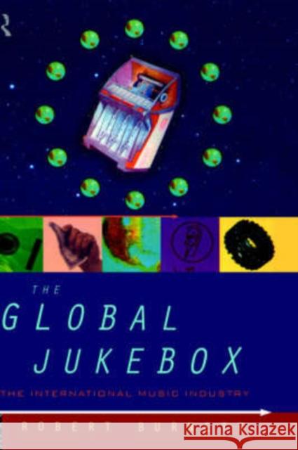 The Global Jukebox: The International Music Industry Burnett, Robert 9780415092753 Routledge