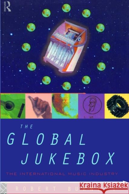 The Global Jukebox: The International Music Industry Burnett, Robert 9780415092760 Routledge