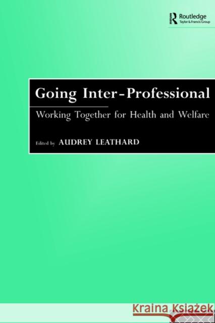 Going Interprofessional: Working Together for Health and Welfare Leathard, Audrey 9780415092869 0