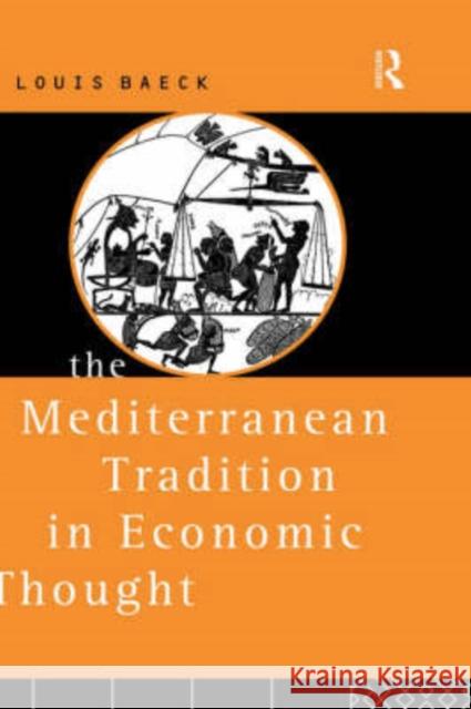 The Mediterranean Tradition in Economic Thought Louis Baeck Baeck Louis 9780415093019 Routledge