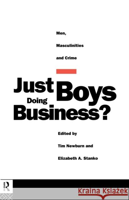 Just Boys Doing Business?: Men, Masculinities and Crime Newburn, Tim 9780415093200 0