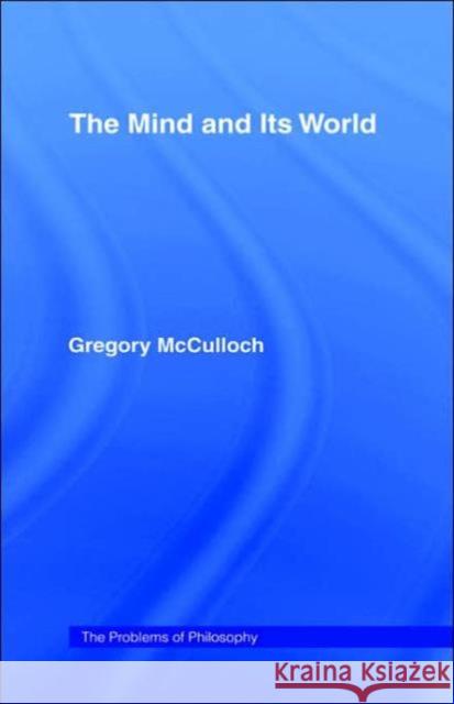 The Mind and its World Gregory McCulloch G. McCulloch McCulloch Grego 9780415093309 Routledge