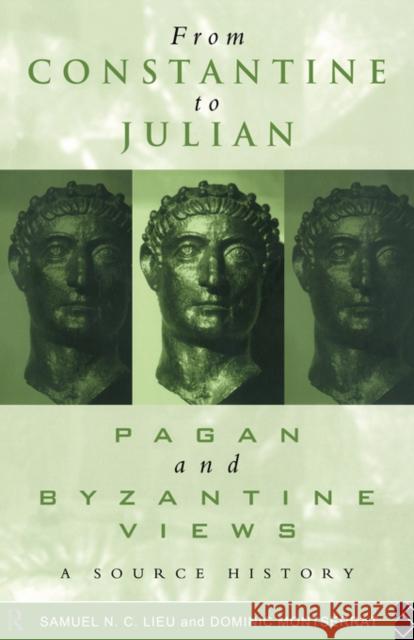 From Constantine to Julian: Pagan and Byzantine Views: A Source History Lieu, Samuel 9780415093361 Routledge
