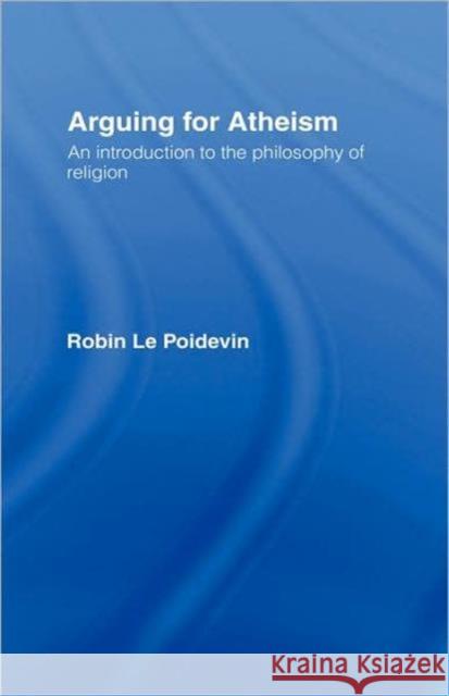 Arguing for Atheism : An Introduction to the Philosophy of Religion Robin L R. L Seur Andrew Sueur Andrew Seur Andrew Le 9780415093378 Routledge