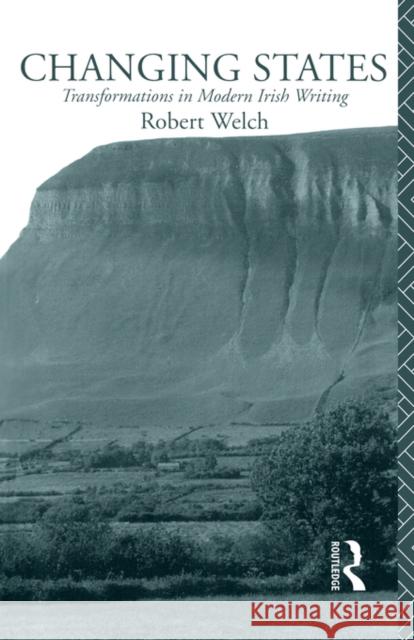 Changing States: Transformations in Modern Irish Writing Nfa, Robert Welch 9780415093613