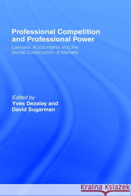 Professional Competition and Professional Power Yves Dezalay Yves Dezalay David Sugarman 9780415093620 Routledge