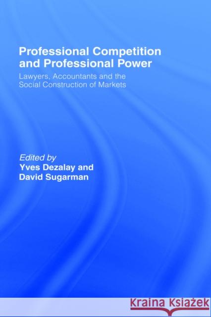 Professional Competition and Professional Power Yves Dezalay Yves Dezalay David Sugarman 9780415093620